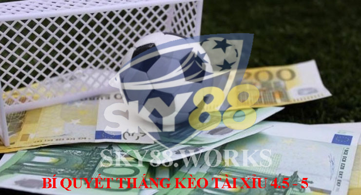 cách chơi kèo tài xỉu 4.5/5 luôn thắng