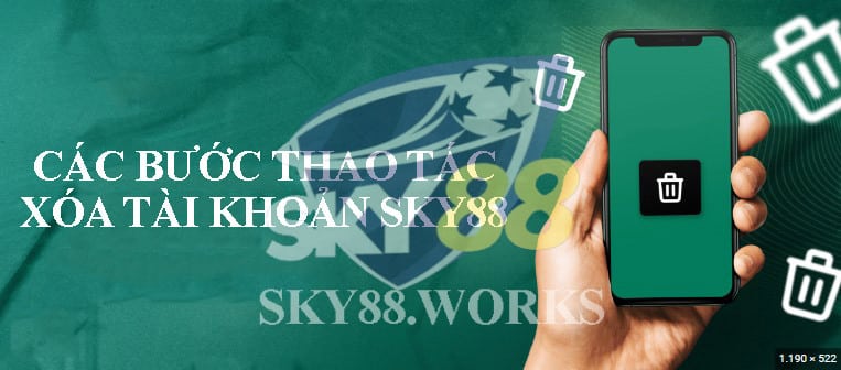 các bước thực hiện xóa tài khoản sky88