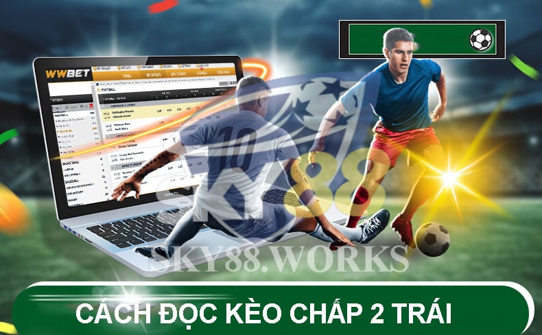 cách bắt kèo chấp 2 trái