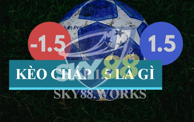 kèo chấp 1.5 là gì