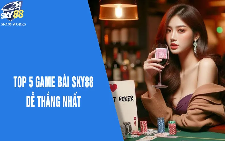 Top 5 game bài dễ thắng tại sky88