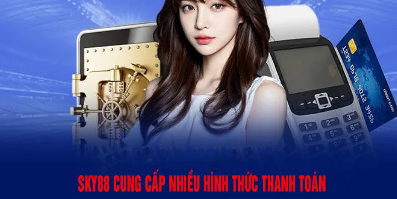 Sky88 cung cấp nhiều hình thức rút tiền khác nhau